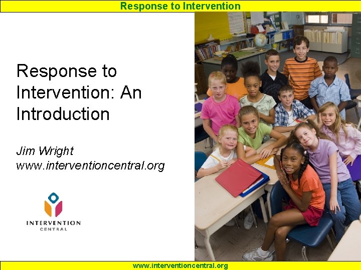 Response to Intervention: An Introduction Jim Wright www. interventioncentral. org 