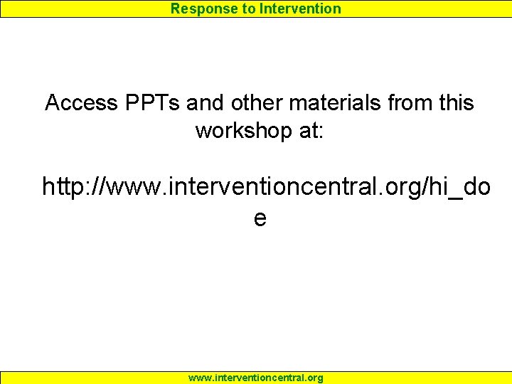 Response to Intervention Access PPTs and other materials from this workshop at: http: //www.