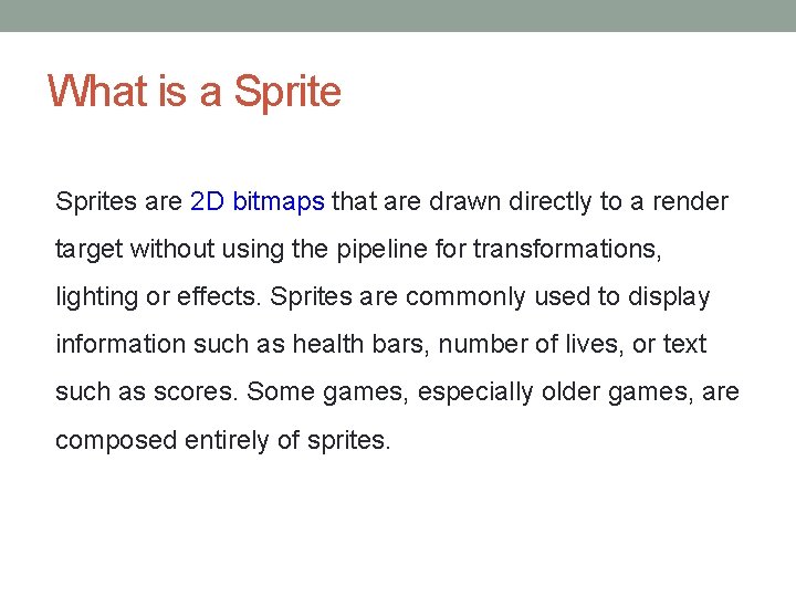 What is a Sprites are 2 D bitmaps that are drawn directly to a