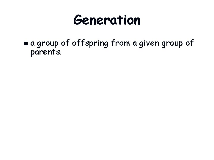 Generation n a group of offspring from a given group of parents. 
