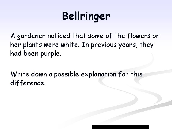 Bellringer A gardener noticed that some of the flowers on her plants were white.