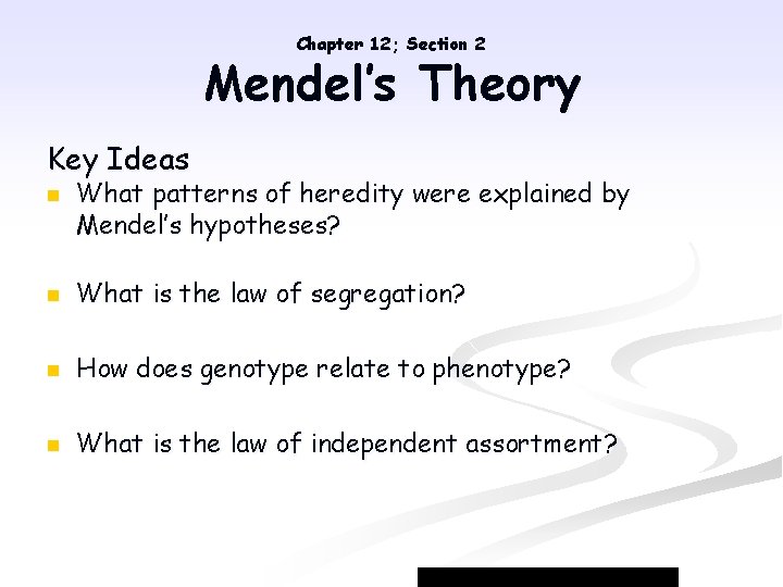 Chapter 12; Section 2 Mendel’s Theory Key Ideas n What patterns of heredity were