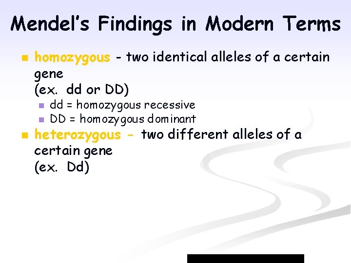 Mendel’s Findings in Modern Terms n homozygous - two identical alleles of a certain