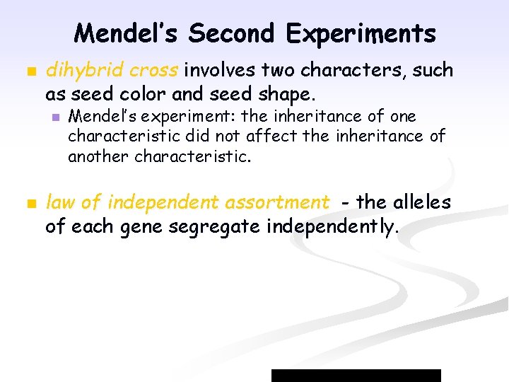 Mendel’s Second Experiments n dihybrid cross involves two characters, such as seed color and