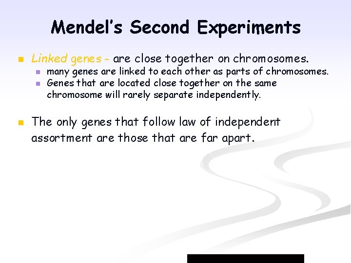 Mendel’s Second Experiments n Linked genes - are close together on chromosomes. n n