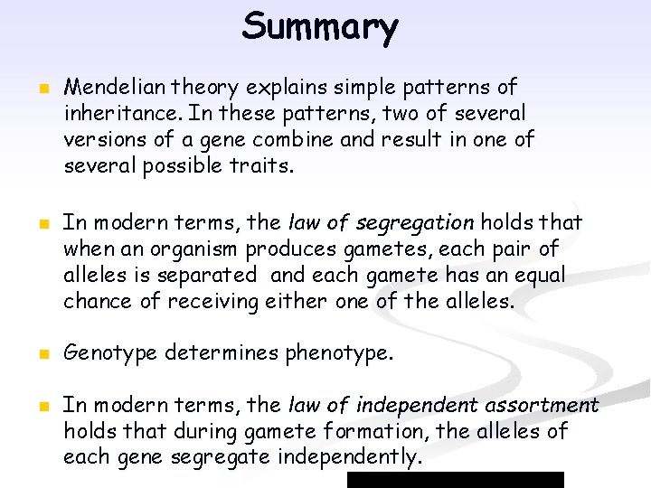 Summary n n Mendelian theory explains simple patterns of inheritance. In these patterns, two