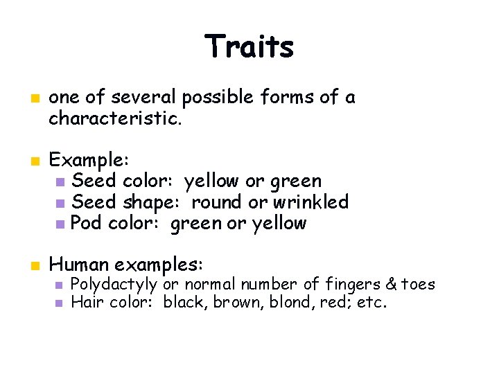 Traits n n n one of several possible forms of a characteristic. Example: n
