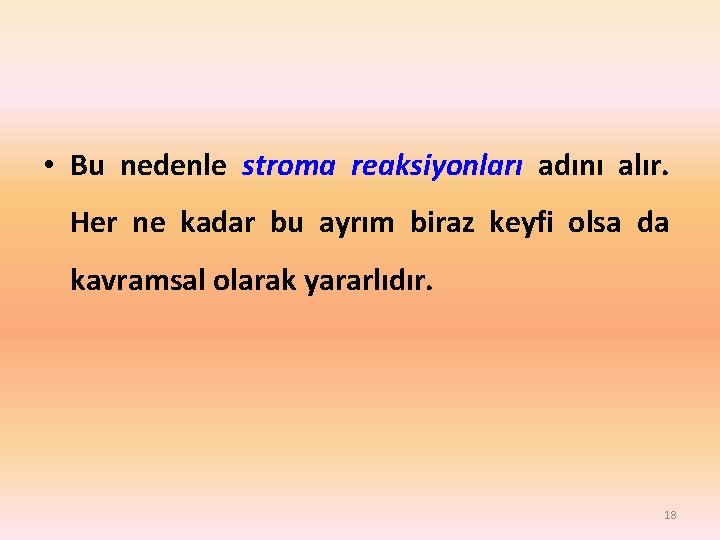  • Bu nedenle stroma reaksiyonları adını alır. Her ne kadar bu ayrım biraz