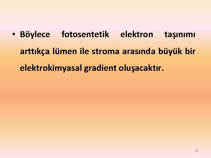  • Böylece fotosentetik elektron taşınımı arttıkça lümen ile stroma arasında büyük bir elektrokimyasal