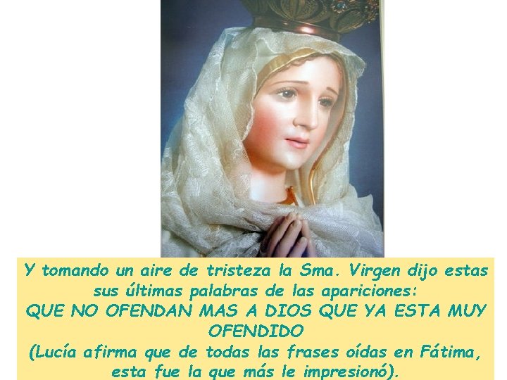 Y tomando un aire de tristeza la Sma. Virgen dijo estas sus últimas palabras