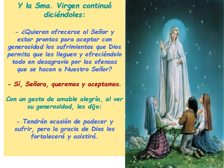 Y la Sma. Virgen continuó diciéndoles: - ¿Quieren ofrecerse al Señor y estar prontos