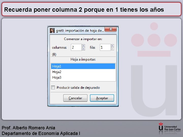 Recuerda poner columna 2 porque en 1 tienes los años Prof. Alberto Romero Ania