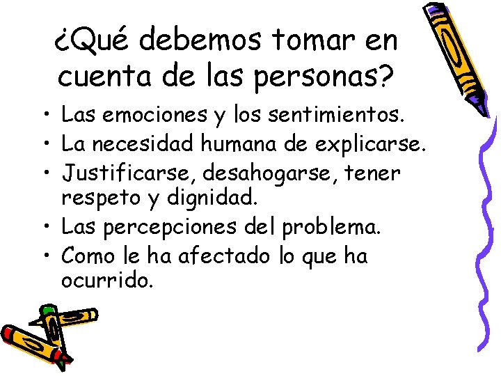 ¿Qué debemos tomar en cuenta de las personas? • Las emociones y los sentimientos.