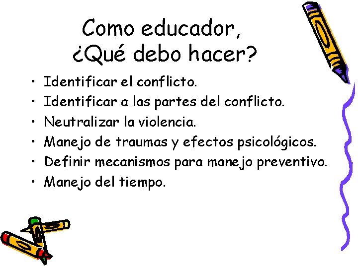Como educador, ¿Qué debo hacer? • • • Identificar el conflicto. Identificar a las Como educador, ¿Qué debo hacer? • • • Identificar el conflicto. Identificar a las