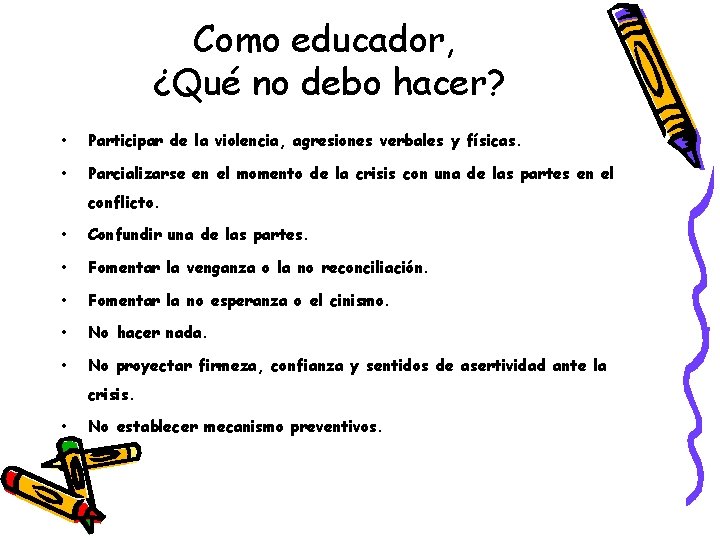 Como educador, ¿Qué no debo hacer? • Participar de la violencia, agresiones verbales y Como educador, ¿Qué no debo hacer? • Participar de la violencia, agresiones verbales y