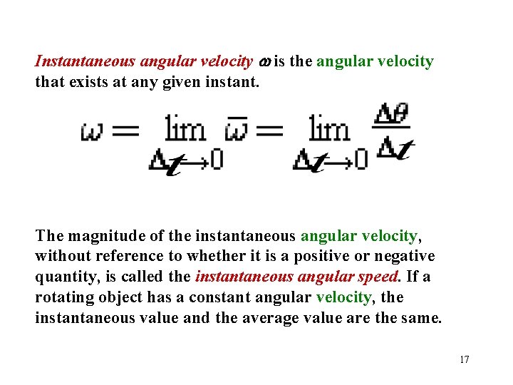 Instantaneous angular velocity is the angular velocity that exists at any given instant. The