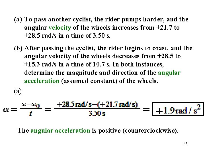 (a) To pass another cyclist, the rider pumps harder, and the angular velocity of