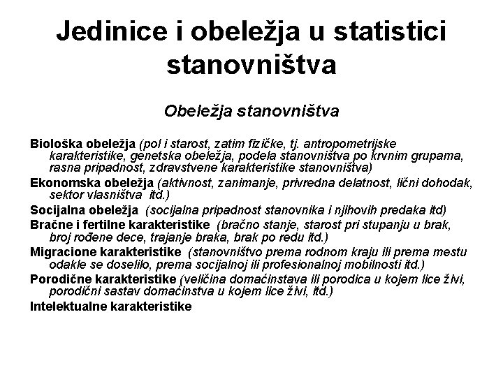 Jedinice i obeležja u statistici stanovništva Obeležja stanovništva Biološka obeležja (pol i starost, zatim