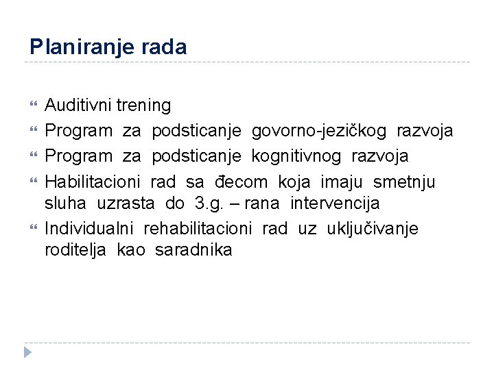 Planiranje rada Auditivni trening Program za podsticanje govorno-jezičkog razvoja Program za podsticanje kognitivnog razvoja