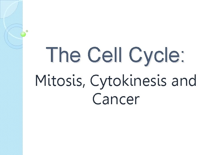 The Cell Cycle: Mitosis, Cytokinesis and Cancer 