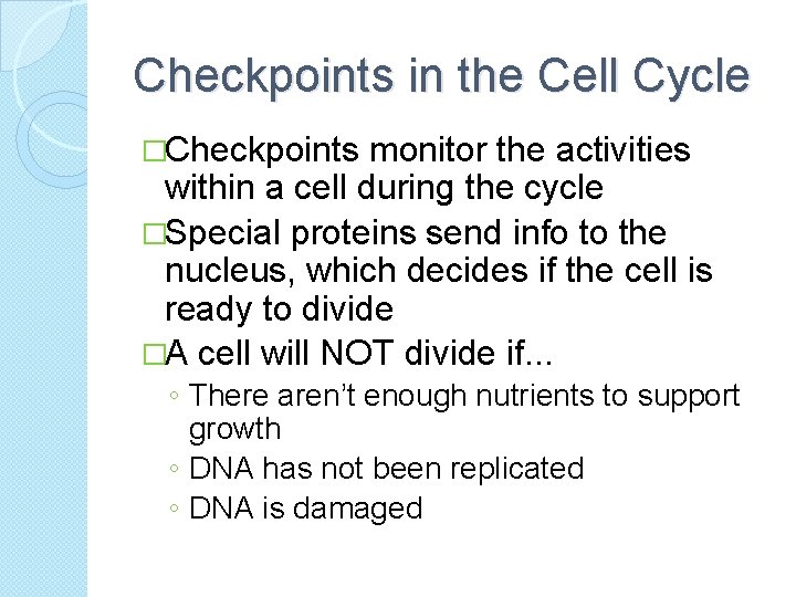 Checkpoints in the Cell Cycle �Checkpoints monitor the activities within a cell during the