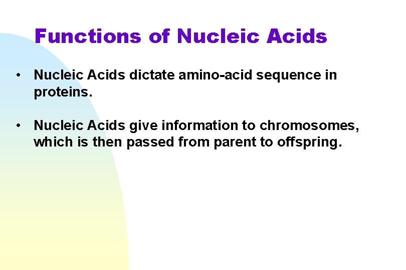 Functions of Nucleic Acids • Nucleic Acids dictate amino-acid sequence in proteins. • Nucleic