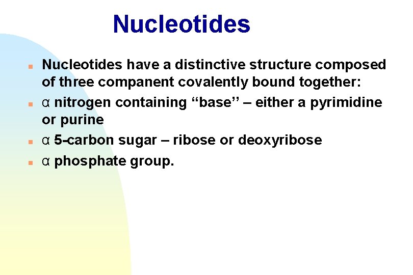 Nucleotides n n Nucleotides have a distinctive structure composed of three companent covalently bound