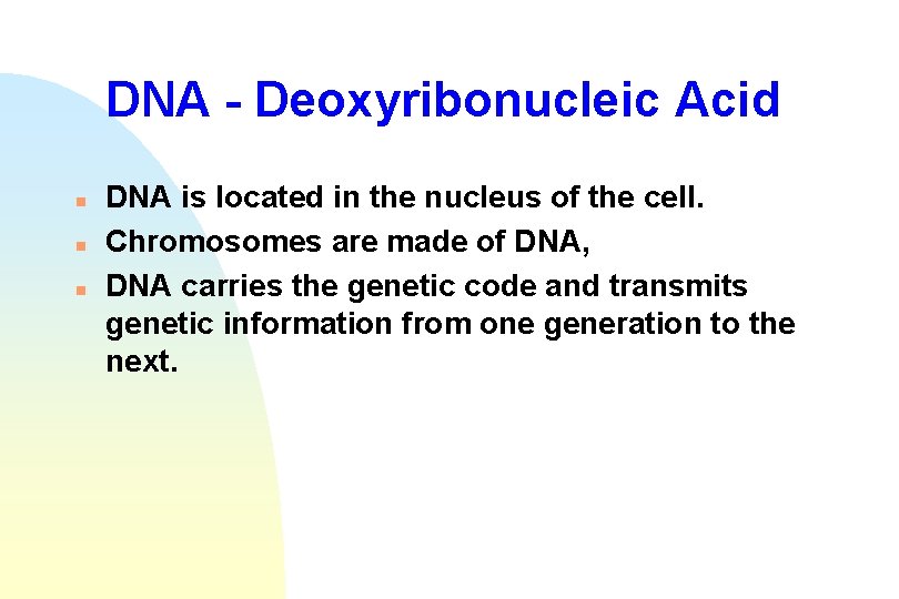 DNA - Deoxyribonucleic Acid n n n DNA is located in the nucleus of