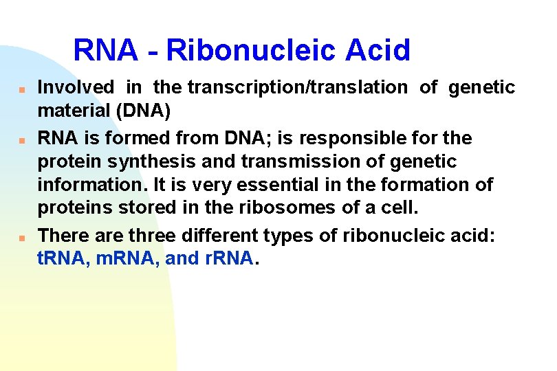 RNA - Ribonucleic Acid n n n Involved in the transcription/translation of genetic material