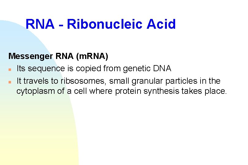 RNA - Ribonucleic Acid Messenger RNA (m. RNA) n Its sequence is copied from