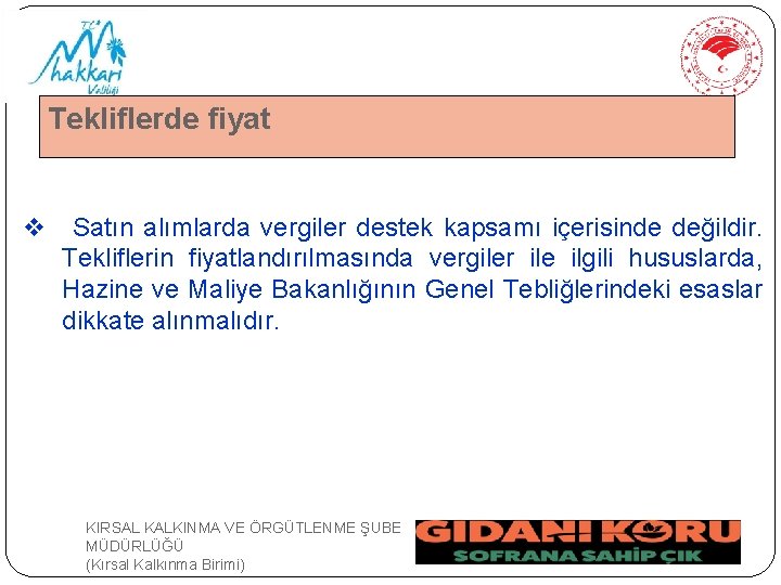 Tekliflerde fiyat v Satın alımlarda vergiler destek kapsamı içerisinde değildir. Tekliflerin fiyatlandırılmasında vergiler ile