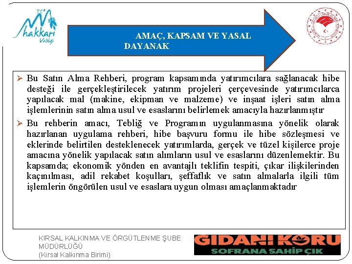 AMAÇ, KAPSAM VE YASAL DAYANAK Ø Bu Satın Alma Rehberi, program kapsamında yatırımcılara sağlanacak