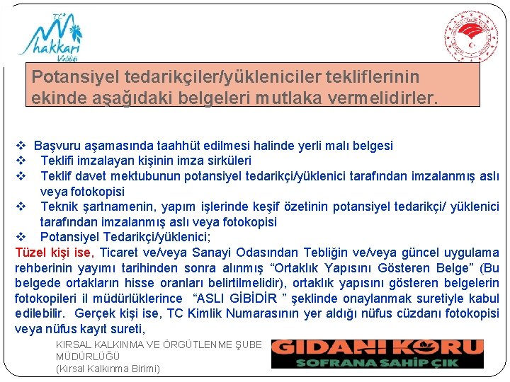 Potansiyel tedarikçiler/yükleniciler tekliflerinin ekinde aşağıdaki belgeleri mutlaka vermelidirler. v Başvuru aşamasında taahhüt edilmesi halinde