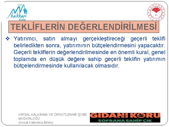 TEKLİFLERİN DEĞERLENDİRİLMESİ v Yatırımcı, satın almayı gerçekleştireceği geçerli teklifi belirledikten sonra, yatırımının bütçelendirmesini yapacaktır.