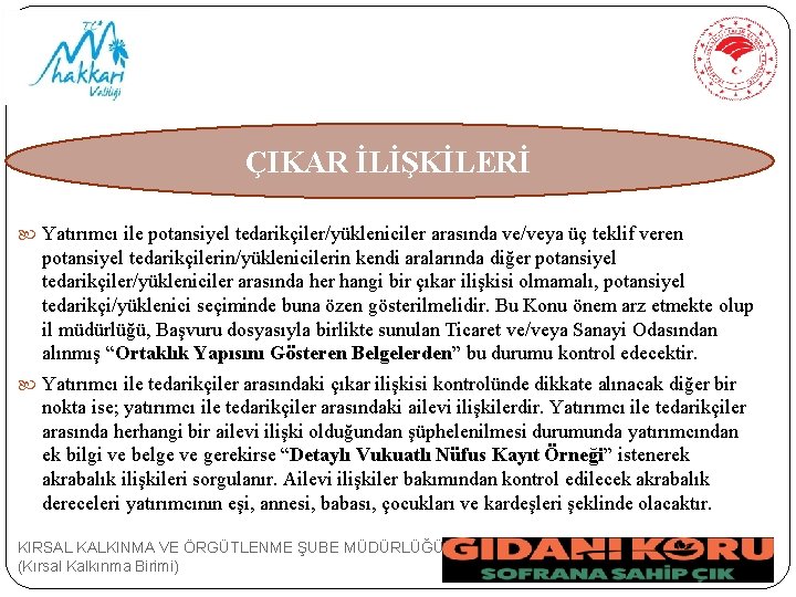 ÇIKAR İLİŞKİLERİ Yatırımcı ile potansiyel tedarikçiler/yükleniciler arasında ve/veya üç teklif veren potansiyel tedarikçilerin/yüklenicilerin kendi