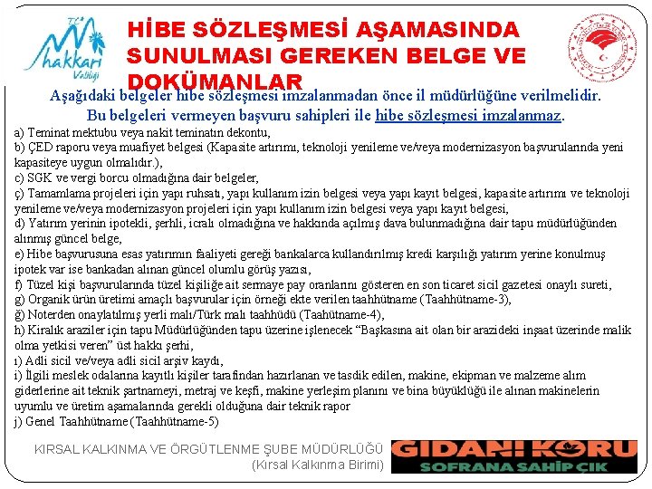 HİBE SÖZLEŞMESİ AŞAMASINDA SUNULMASI GEREKEN BELGE VE DOKÜMANLAR Aşağıdaki belgeler hibe sözleşmesi imzalanmadan önce