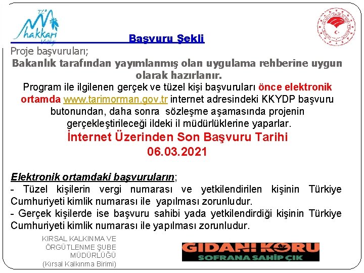 Başvuru Şekli Proje başvuruları; Bakanlık tarafından yayımlanmış olan uygulama rehberine uygun olarak hazırlanır. Program