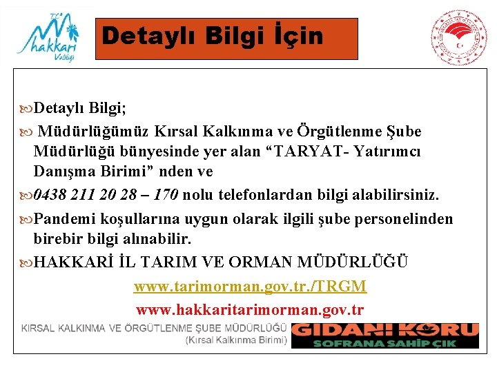 Detaylı Bilgi İçin Detaylı Bilgi; Müdürlüğümüz Kırsal Kalkınma ve Örgütlenme Şube Müdürlüğü bünyesinde yer