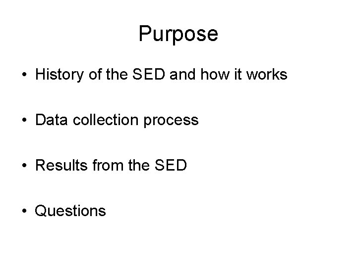 Purpose • History of the SED and how it works • Data collection process