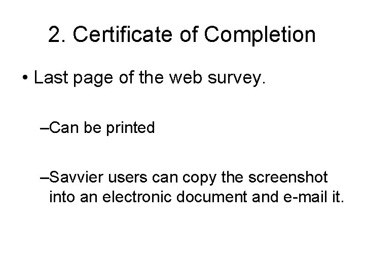 2. Certificate of Completion • Last page of the web survey. –Can be printed