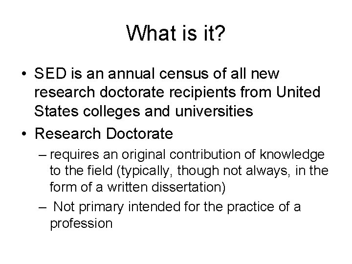 What is it? • SED is an annual census of all new research doctorate