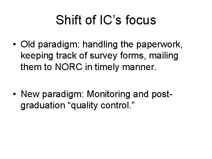 Shift of IC’s focus • Old paradigm: handling the paperwork, keeping track of survey