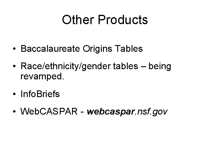 Other Products • Baccalaureate Origins Tables • Race/ethnicity/gender tables – being revamped. • Info.