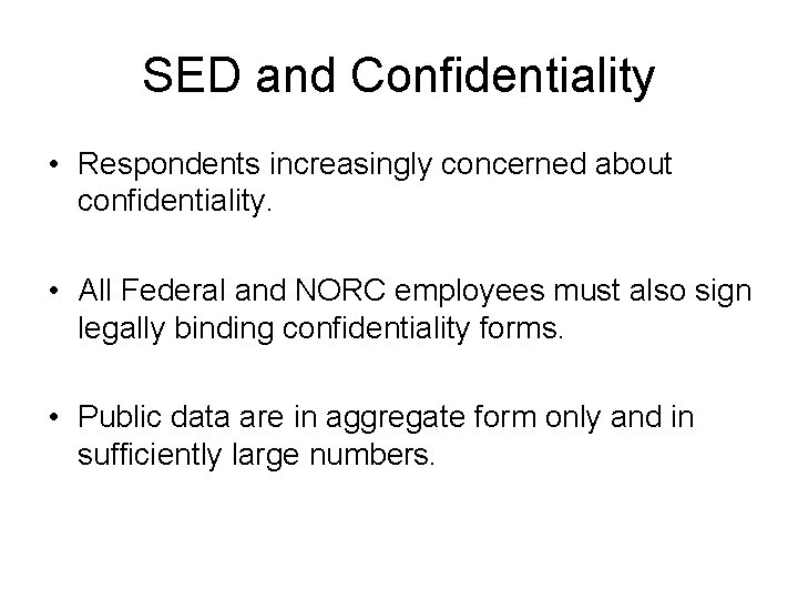 SED and Confidentiality • Respondents increasingly concerned about confidentiality. • All Federal and NORC