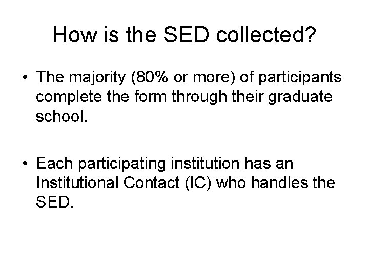 How is the SED collected? • The majority (80% or more) of participants complete