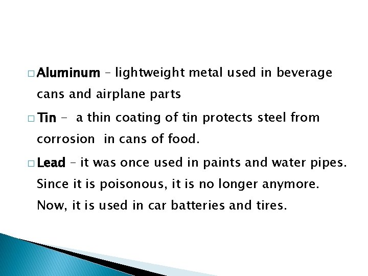 � Aluminum – lightweight metal used in beverage cans and airplane parts � Tin
