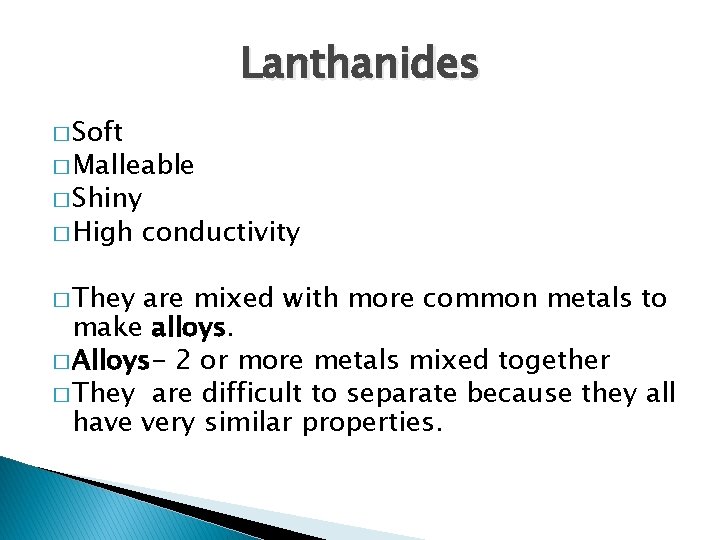Lanthanides � Soft � Malleable � Shiny � High � They conductivity are mixed