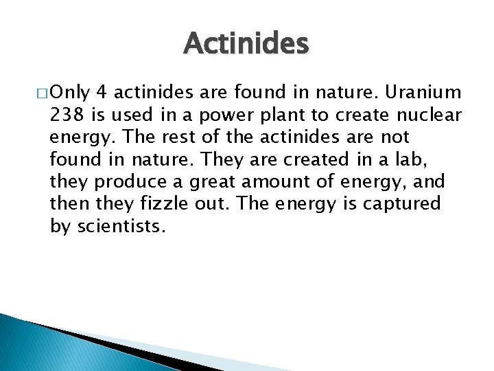 Actinides � Only 4 actinides are found in nature. Uranium 238 is used in