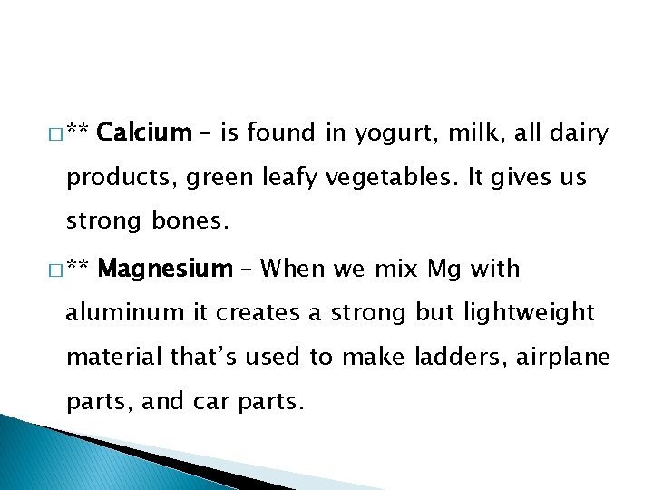� ** Calcium – is found in yogurt, milk, all dairy products, green leafy