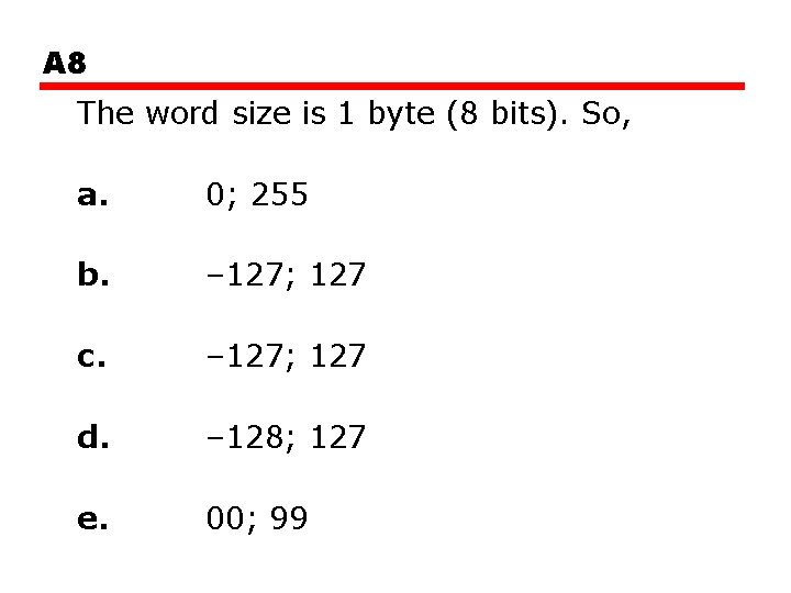 A 8 The word size is 1 byte (8 bits). So, a. 0; 255